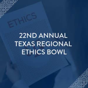 22nd Annual Texas Regional Ethics Bowl