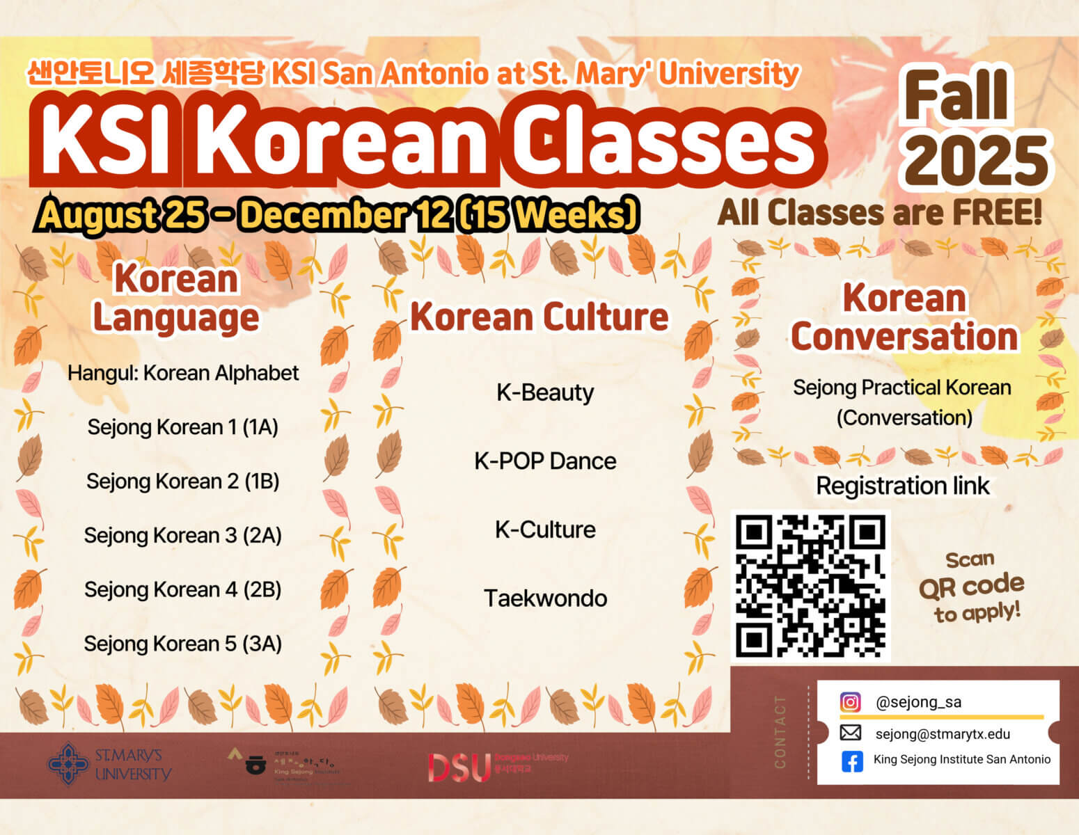 San Antonio King Sejong Institute at St. Mary's University Fall 2025 Classes. All classes are free! August 25-December 12 (15 Weeks). Korean Language: Hangul, Korean 1, Korean 2, Korean 3, Korean 4, and Korean 5. Korean Culture: K-Beauty, K-Pop dance, K-Culture, and Taekwondo. Korean Conversation: Practical Korean Conversation.