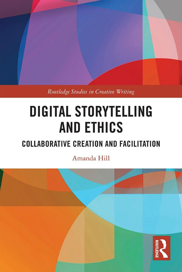 Cover image for "Digital Storytelling and Ethics: Collaborative Creation and Facilitation" by Amanda Hill