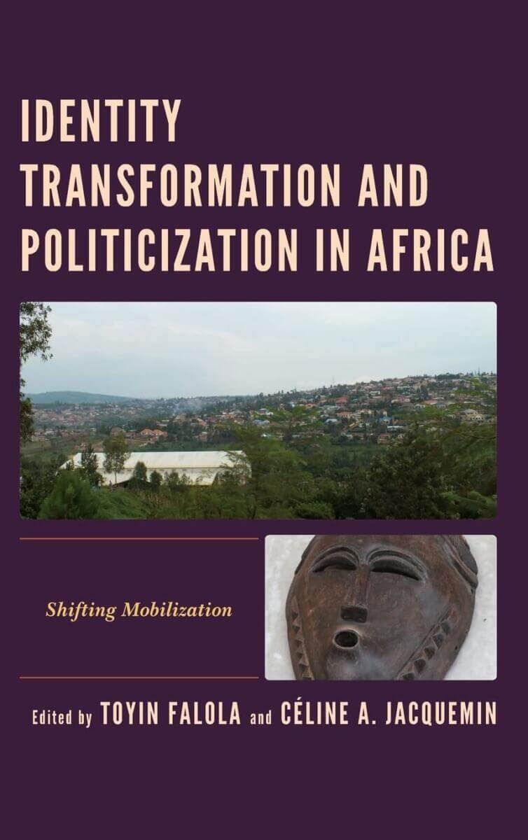 Cover image for Identity Transformation and Politicization in Africa: Shifting Mobilization" by Celine A. Jacquemin