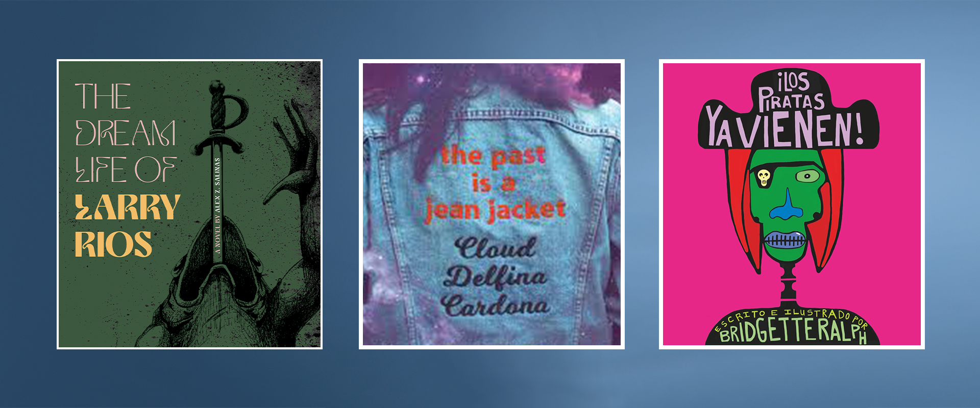 Book covers include The Dream Life of Larry Rios, The Past is a Jean Jacket, and ¡Los Piratas Ya Vienen!