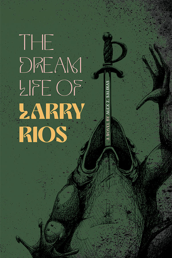 The Dream Life of Larry Rios, published by FlowerSong Press
