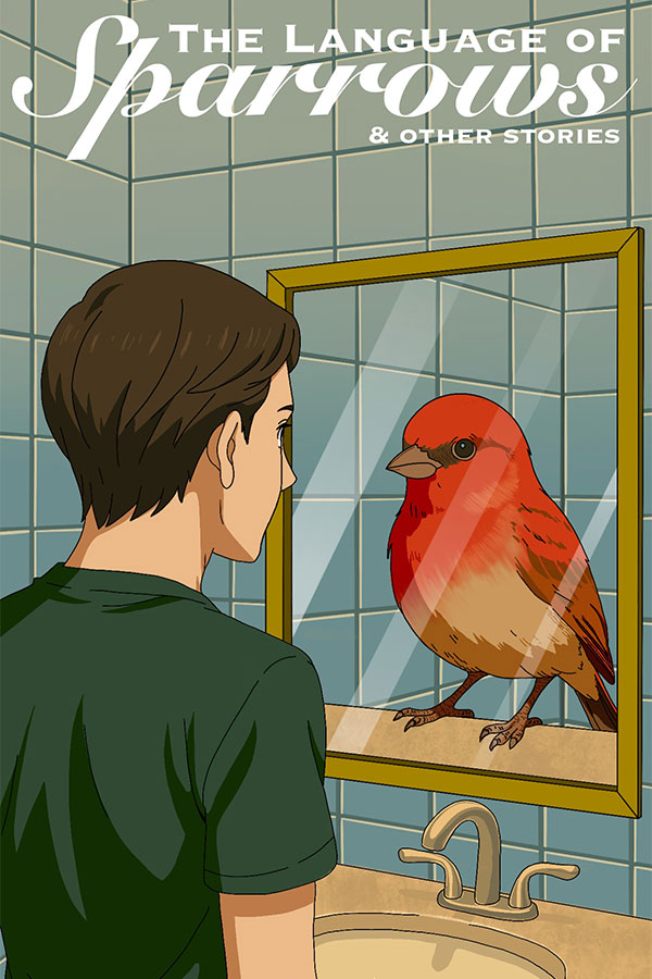 The Language of Sparrows and Other Stories, published by Tiltwood Press